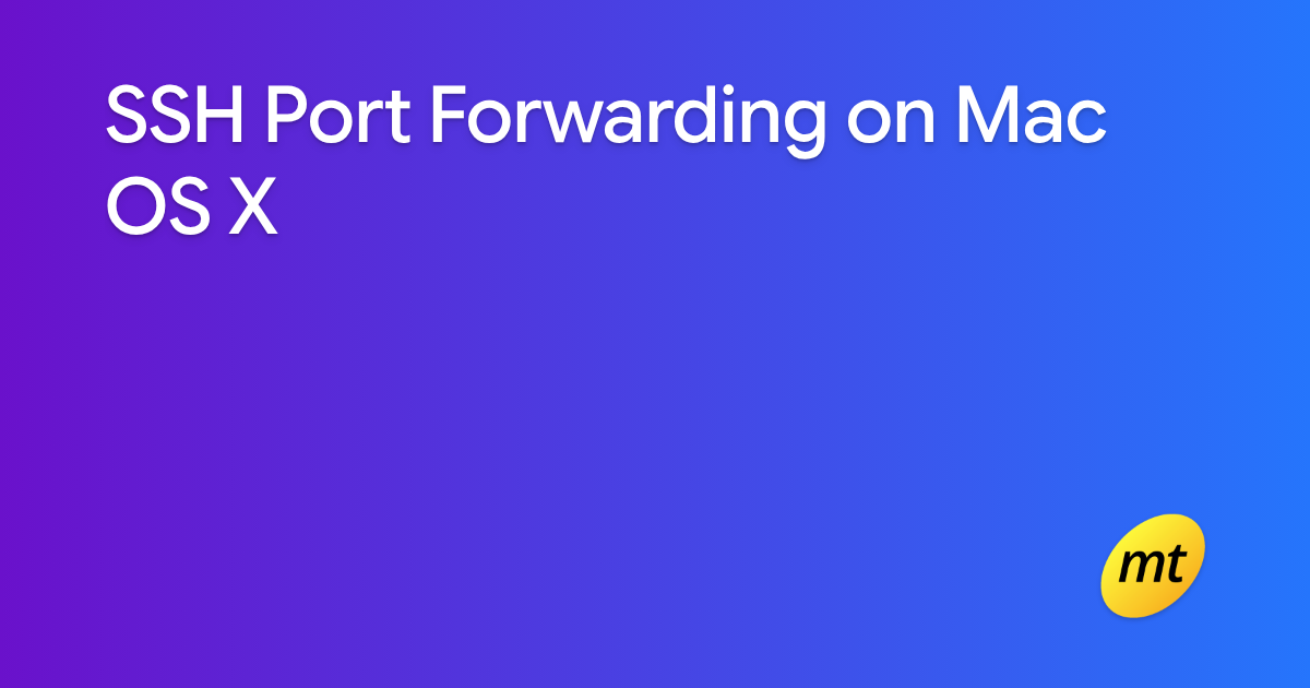 SSH Port Forwarding on Mac OS X — Manas Tungare